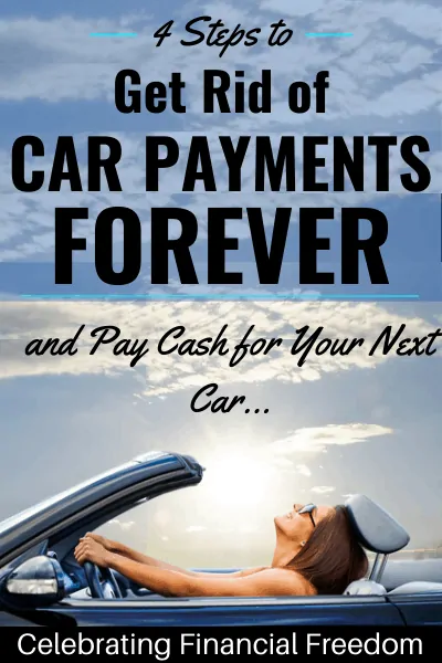 4 Steps to Get Rid of Car Payments Forever and Pay Cash For Your Next Car