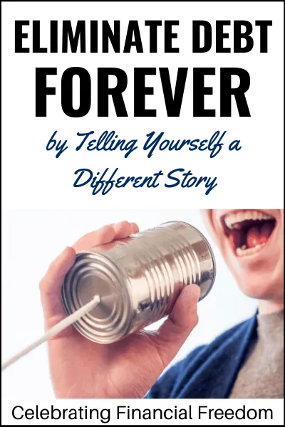 Eliminate Debt Forever by Telling Yourself a Different Story