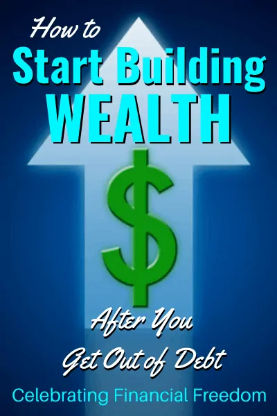 How Do You Get Out of Debt Part 6- Start Building Wealth