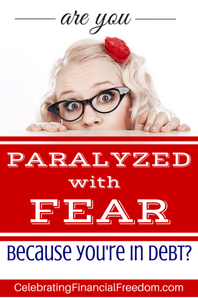 Are You Paralyzed With Fear Because You’re in Debt?