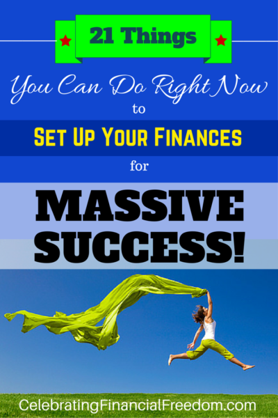 21 Things You Can Do Right Now to Set Up Your Finances for Massive Success