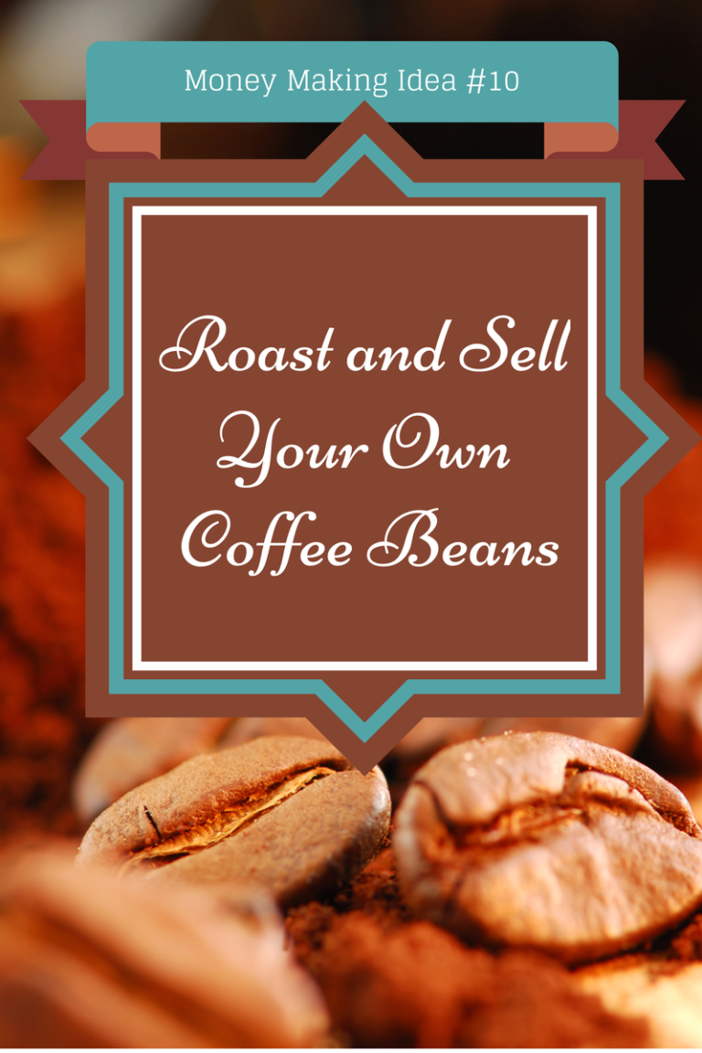 Money Making Idea 10- Roast and Sell Your Own Coffee Beans