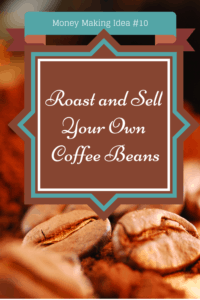 Money Making Idea #10- Roast & Sell Coffee Beans From Home
