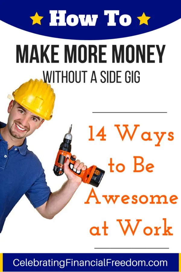 How To Make More Money Without Starting a Side Gig- 14 Ways to Be Awesome at Work