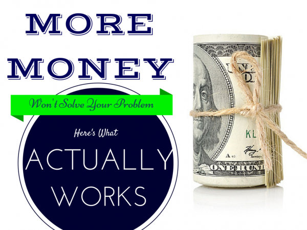 More Money Won’t Solve Your Financial Problems- Here’s What Actually Works