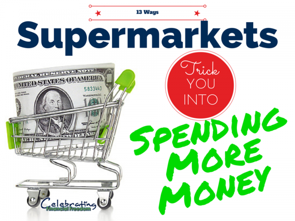 13 Ways Supermarkets Trick You Into Spending More Money