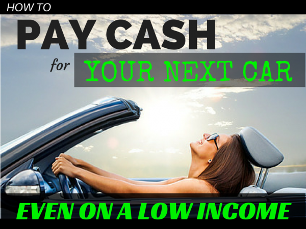 How to Pay Cash For Your Next Car- Even On a Low Income