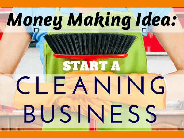 money making idea 13 start a cleaning business cleaning business ideas for beginners