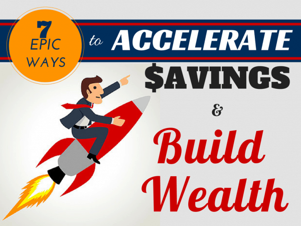 7 Epic Ways to Accelerate Your Savings and Build Wealth