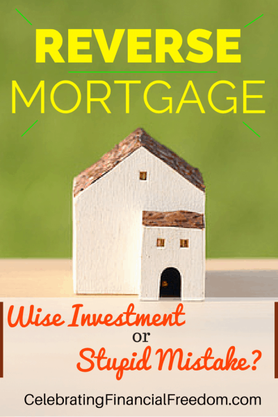 Reverse Mortgage- Wise Investment or Stupid Decision?