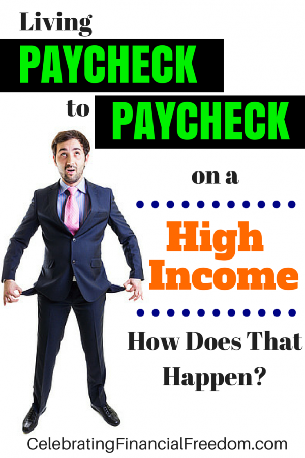 Living Paycheck to Paycheck on a High Income- How Does That Happen