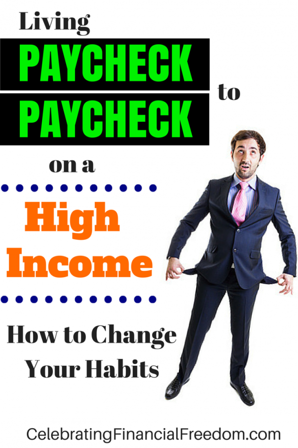 Living Paycheck to Paycheck on a High Income-How to Change Your Habits