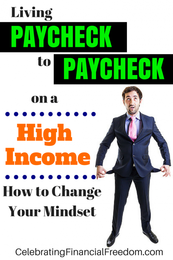 Living Paycheck to Paycheck on a High Income- How to Change Your Mindset