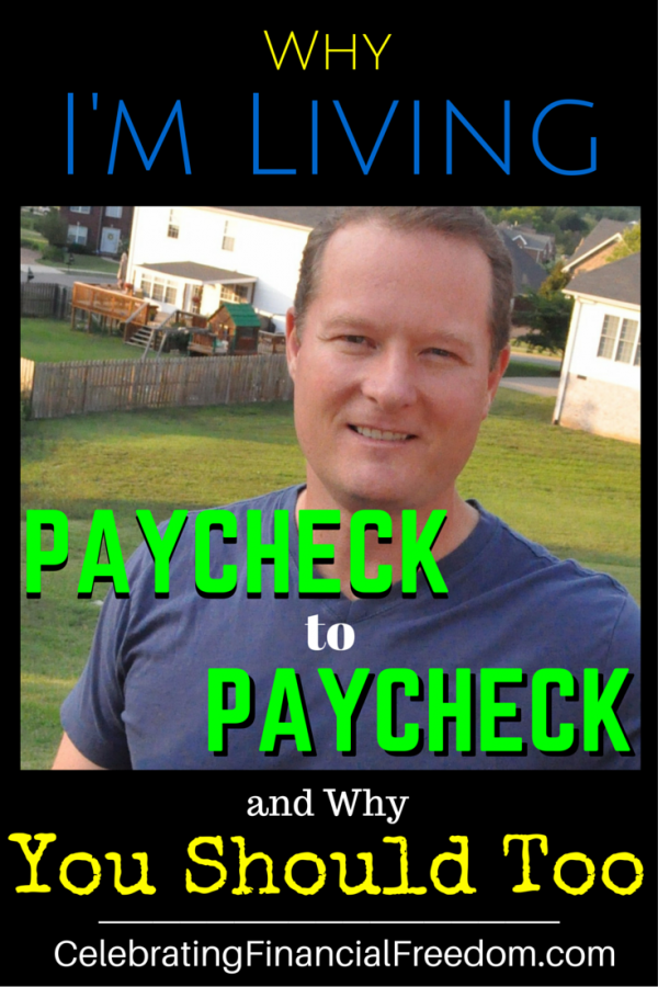 Why I’m Living Paycheck to Paycheck (and Why You Should Too)