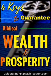 6 Keys to Guarantee Biblical Wealth and Prosperity