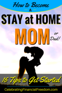 How to Become a Stay at Home Mom (or Dad!)- 16 Tips