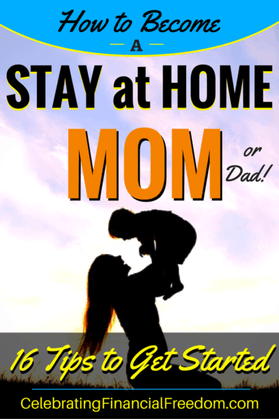 How to Become a Stay at Home Mom or Dad- 16 Tips