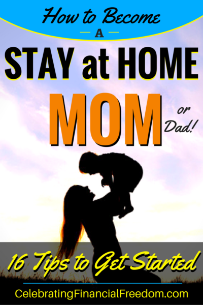 How to Become a Stay at Home Mom or Dad 16 Tips