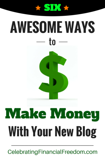 Six Awesome Ways to Make Money With Your New Blog