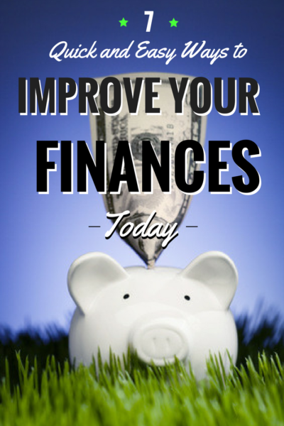 7 Quick and Easy Ways to Improve Your Finances Today