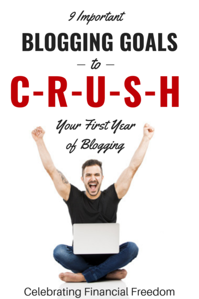 9 Important Blogging Goals to Crush Your First Year of Blogging