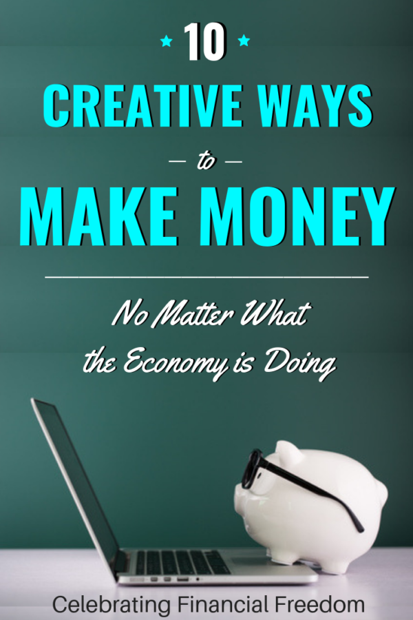 10 Creative Ways to Make Money No Matter What the Economy is Doing