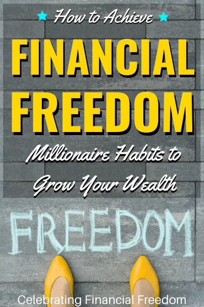 How to Achieve Financial Freedom- Millionaire Habits to Grow Your Wealth