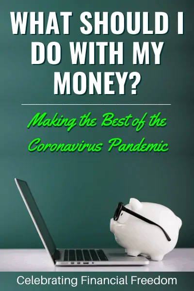 What Should I Do with My Money- Making the Best of the Coronavirus COVID-19 Pandemic